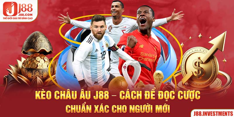 Kèo Châu Âu – Cách Để Đọc Cược Chuẩn Xác Cho Người Mới